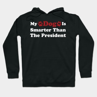 My Dog Is Smarter Than The President Hoodie